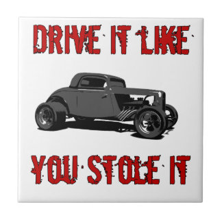 Drive it like you stole it - hot rod tile