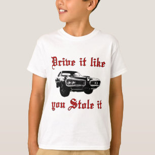 Drive it like you stole it - muscle car T-Shirt
