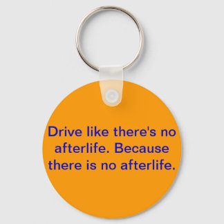 Drive like there's no afterlife. key ring