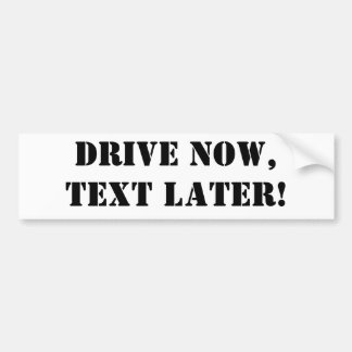 Drive NOW,Text LATER! Bumper Sticker