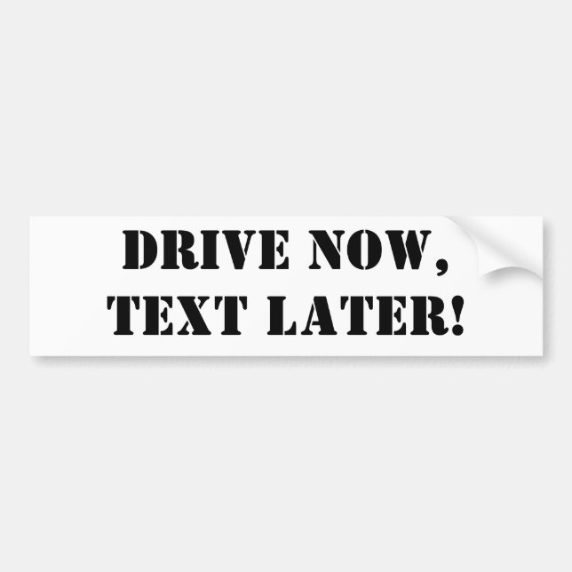 Drive NOW,Text LATER! Bumper Sticker (Front)