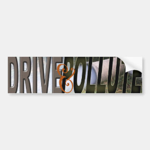 DRIVE&POLLUTE BUMPER STICKER