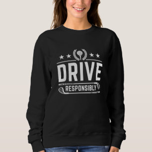 Drive Responsibly Sweatshirt