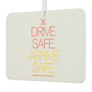 "Drive Safe, Arrive Safe" Inspiring Car Car Air Freshener