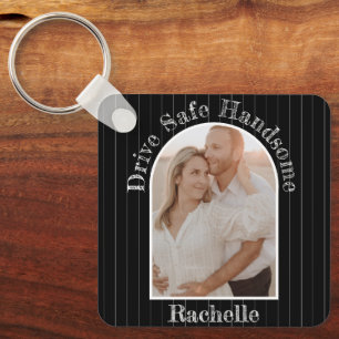 Drive Safe Elegant Gift To Husband Boyfriend Photo Key Ring