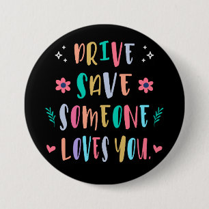 Drive safe someone loves you 7.5 cm round badge