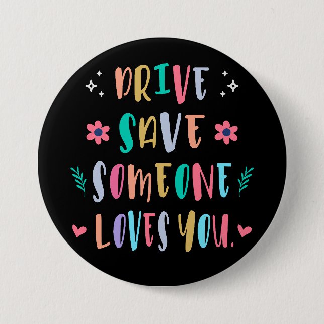 Drive safe someone loves you 7.5 cm round badge (Front)
