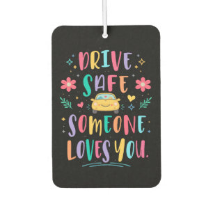Drive safe someone loves you car air freshener