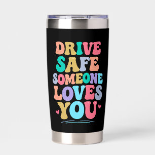 Drive safe someone loves you insulated tumbler
