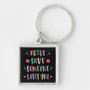 Drive safe someone loves you key ring