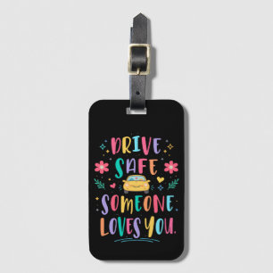 Drive safe someone loves you luggage tag