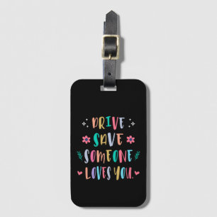 Drive safe someone loves you luggage tag