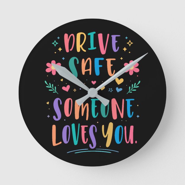 Drive safe someone loves you round clock (Front)