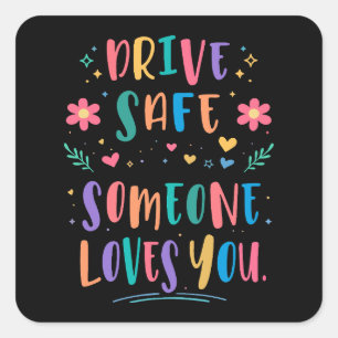 Drive safe someone loves you square sticker