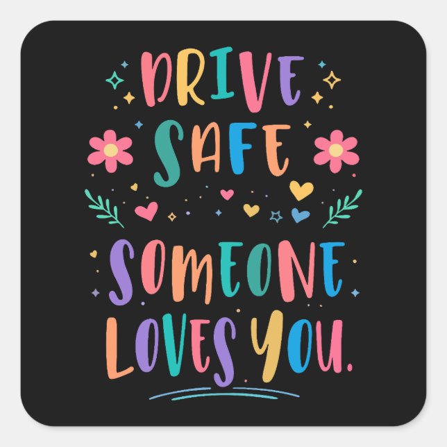 Drive safe someone loves you square sticker (Front)