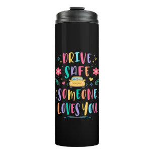 Drive safe someone loves you thermal tumbler