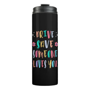 Drive safe someone loves you thermal tumbler