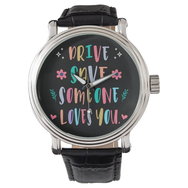Drive safe someone loves you watch (Front)