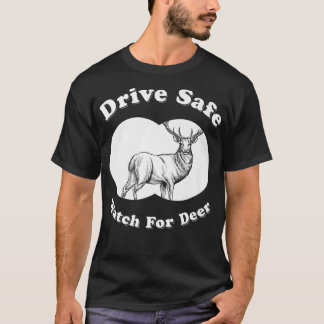 Drive Safe Watch For Deer - Midwest Saying   T-Shirt