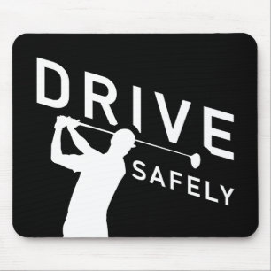 Drive Safely - Funny Golfer Quote - Golfing Mouse Pad