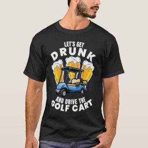 Drive The Golf Cart  Golfing Player Golfer Graphic T-Shirt