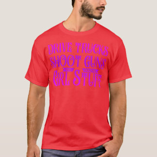 Drive Trucks Shoot Guns You Know T-Shirt