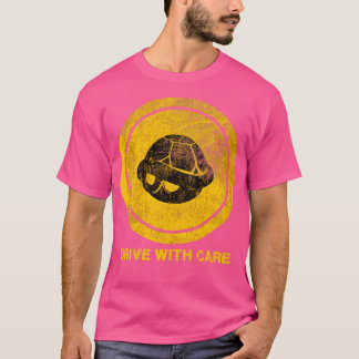 DRIVE WITH CARE  T-Shirt