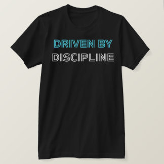 Driven By Discipline Gym Motivational Fitness T-Shirt