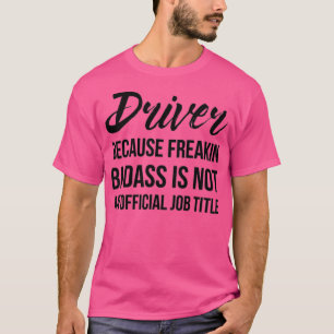 Driver Badass T-Shirt