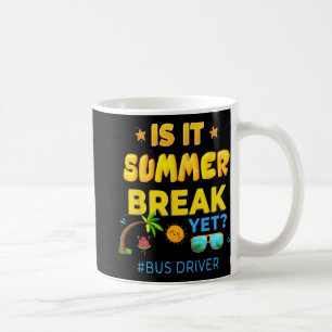 Driver Is It Summer Break Yet Last Day Of School Coffee Mug