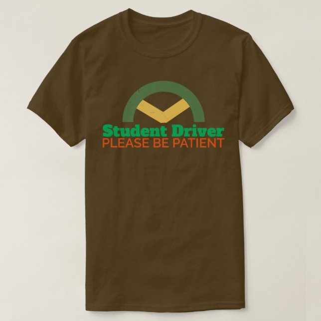 Driver Student Driver Please Be Patient Funny Gift T-Shirt (Design Front)