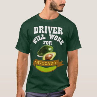 Driver Will Work for Avocado 3 T-Shirt