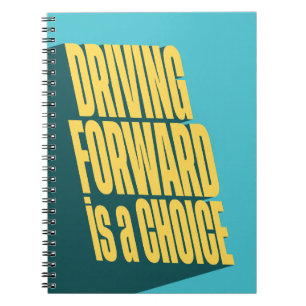 Driving forward is a choice notebook