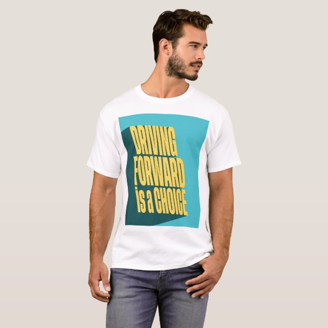Driving forward is a choice T-Shirt (Front Full)