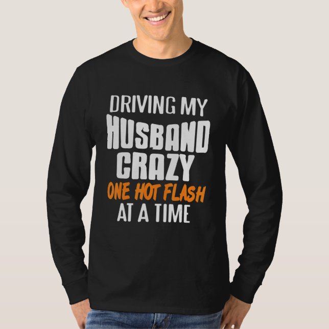 Driving Husband Crazy One Hot Flash At A Time Pres T-Shirt (Front)