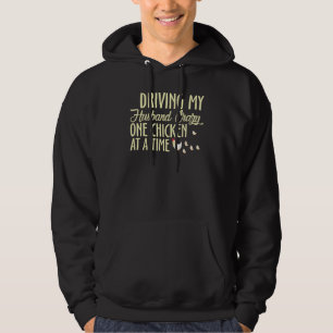 Driving My Husband Crazy, One Chicken At A Time Hoodie