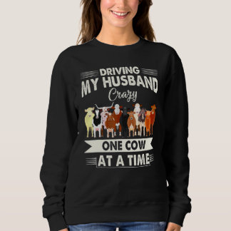 Driving My Husband Crazy One Cow At A Time Sweatshirt