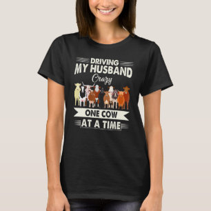 Driving My Husband Crazy One Cow At A Time T-Shirt