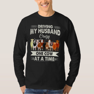 Driving My Husband Crazy One Cow At A Time T-Shirt
