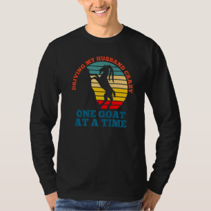 Driving my husband crazy one goat at a time goat T-Shirt