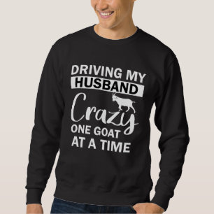 Driving My Husband Crazy One Goat at a Time Sweatshirt