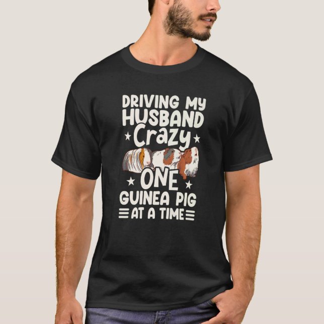 Driving My Husband Crazy One Guinea Pig At A Time  T-Shirt (Front)