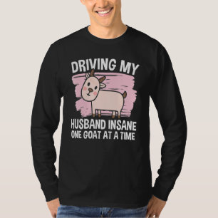 Driving My Husband Insane One Goat At A Time  1 T-Shirt