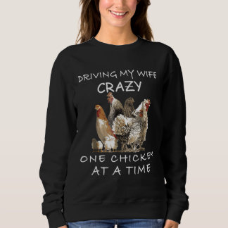 Driving My Wife Crazy One Chicken At A Time Sweatshirt
