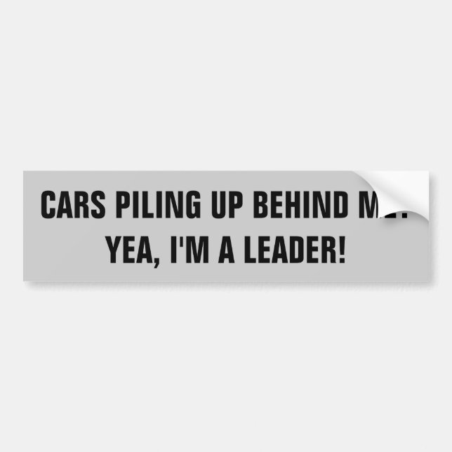 Driving Slow Makes Me a Leader Bumper Sticker (Front)