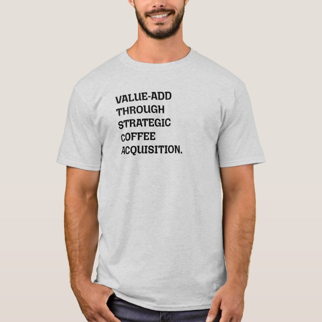 Driving Value-Add Strategic Coffee Acquisition T-Shirt (Front)