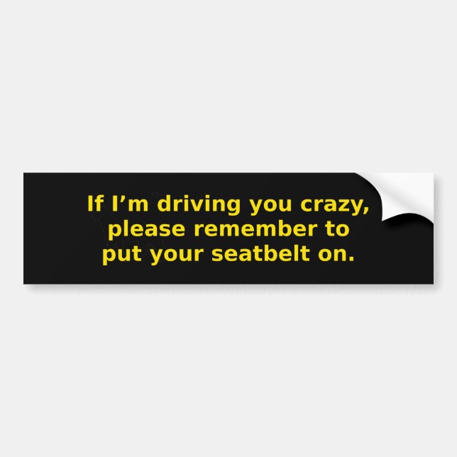 Driving You Crazy Seatbelt Bumper Sticker (Front)