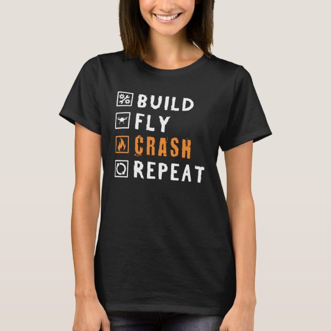 Drone Build Fly Crash Repeat Saying for Drones T-Shirt (Front)