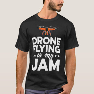 Drone Flying Is My Jam Drone Pilot Quadcopter RC F T-Shirt