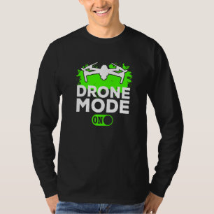 Drone Mode On - Quadcopter Drone Pilot Drone Flyin T-Shirt